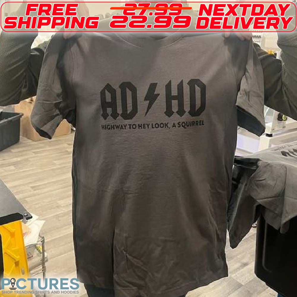 ADHD Highway To Hey Look Squirrel Shirt