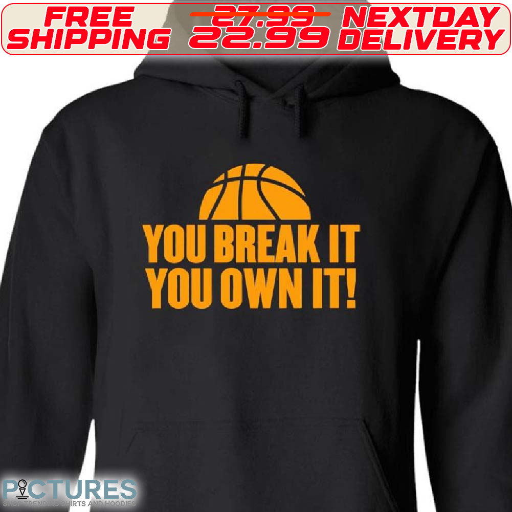 Basketball You Break Its You Own Shirt