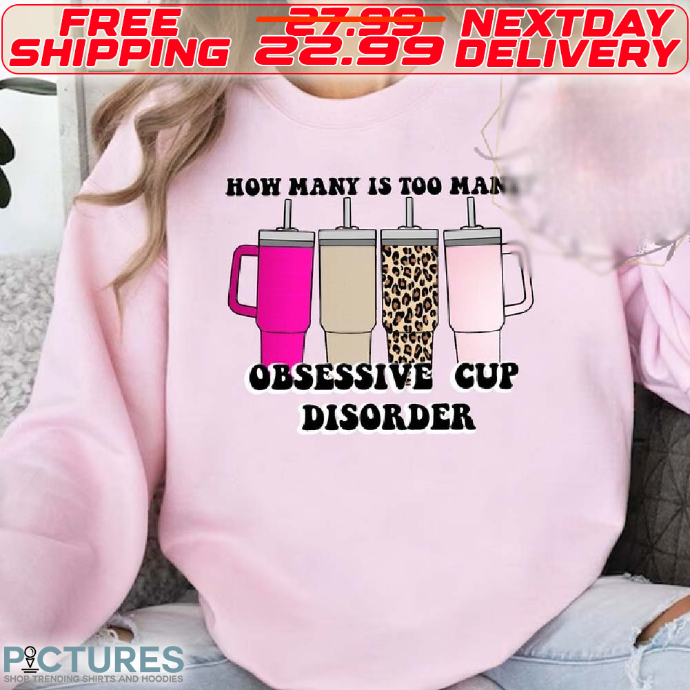 How Many Is Too Many Obsessive Cup Disorder Leopard Cup Shirt