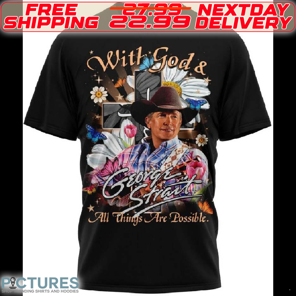 With God And George Strait All Thing Are Possible Shirt