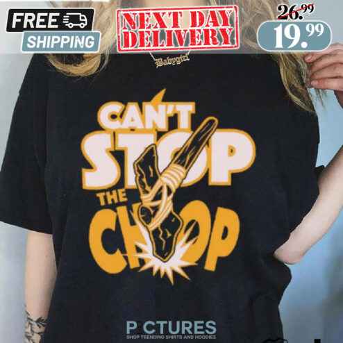 Can't Stop The chop Shirt