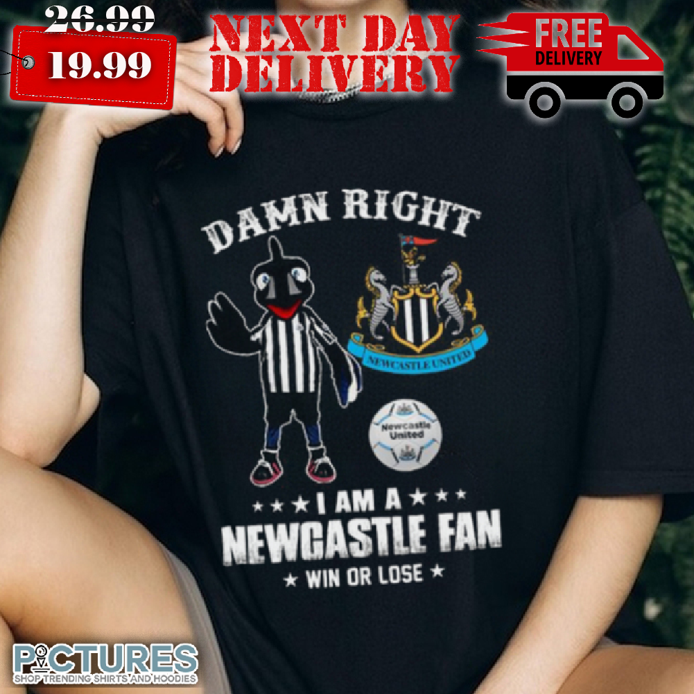 Damn Right I Am Mascot Newcastle United Mascot Fan Win Or Lose Shirt