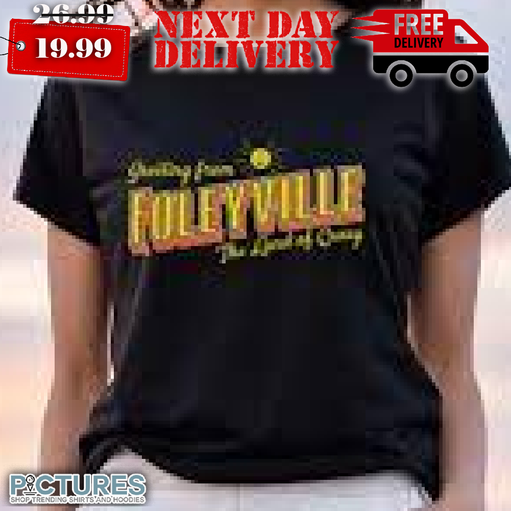 Greetings From Foleyville The Land Of Craz Shirt