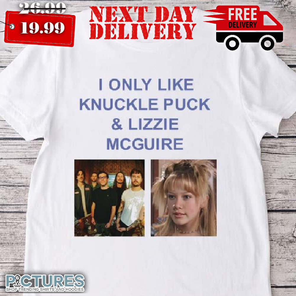 I Only Like Knuckle Puck Lizzie Mcguires Shirt