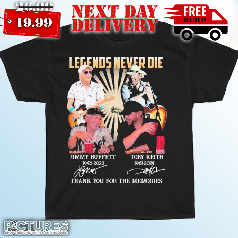 Jimmy Buffett 1946-2023 And Toby Keith 1961-2024 Legends Never Dies Shirt