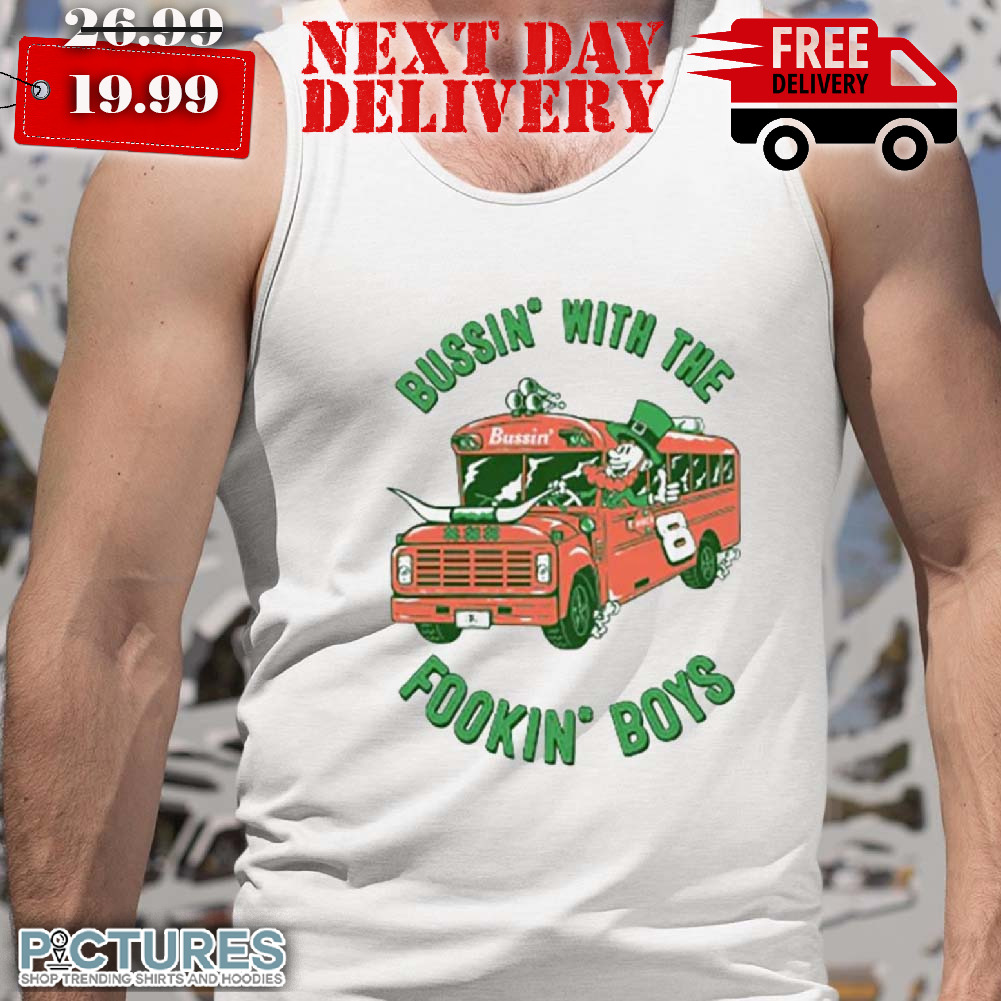 Bussin' With The Fookin' Boy Happy St Pattrick Day Shirt
