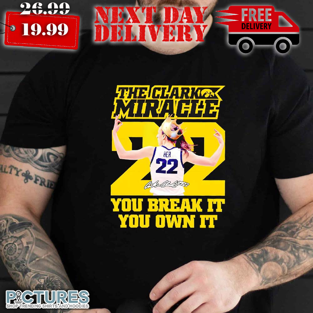 Clark Miracle You Break Its You Own It Shirt