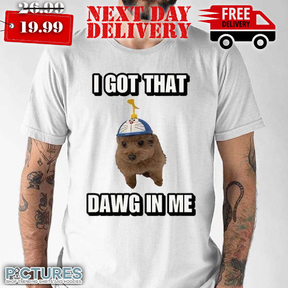 I Got That Dawg In Me Cringe Shirt
