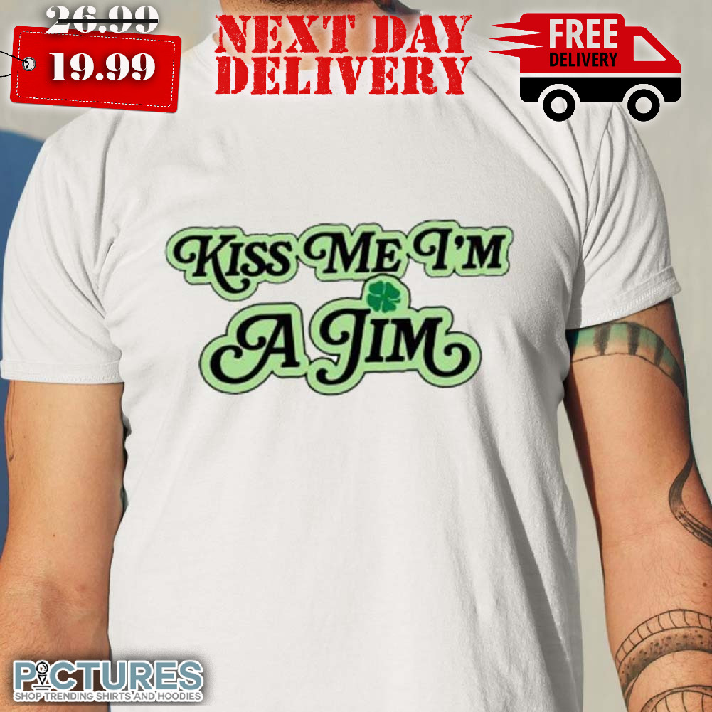 Kiss Me I'm Like A Jim Patrick Day Shirt