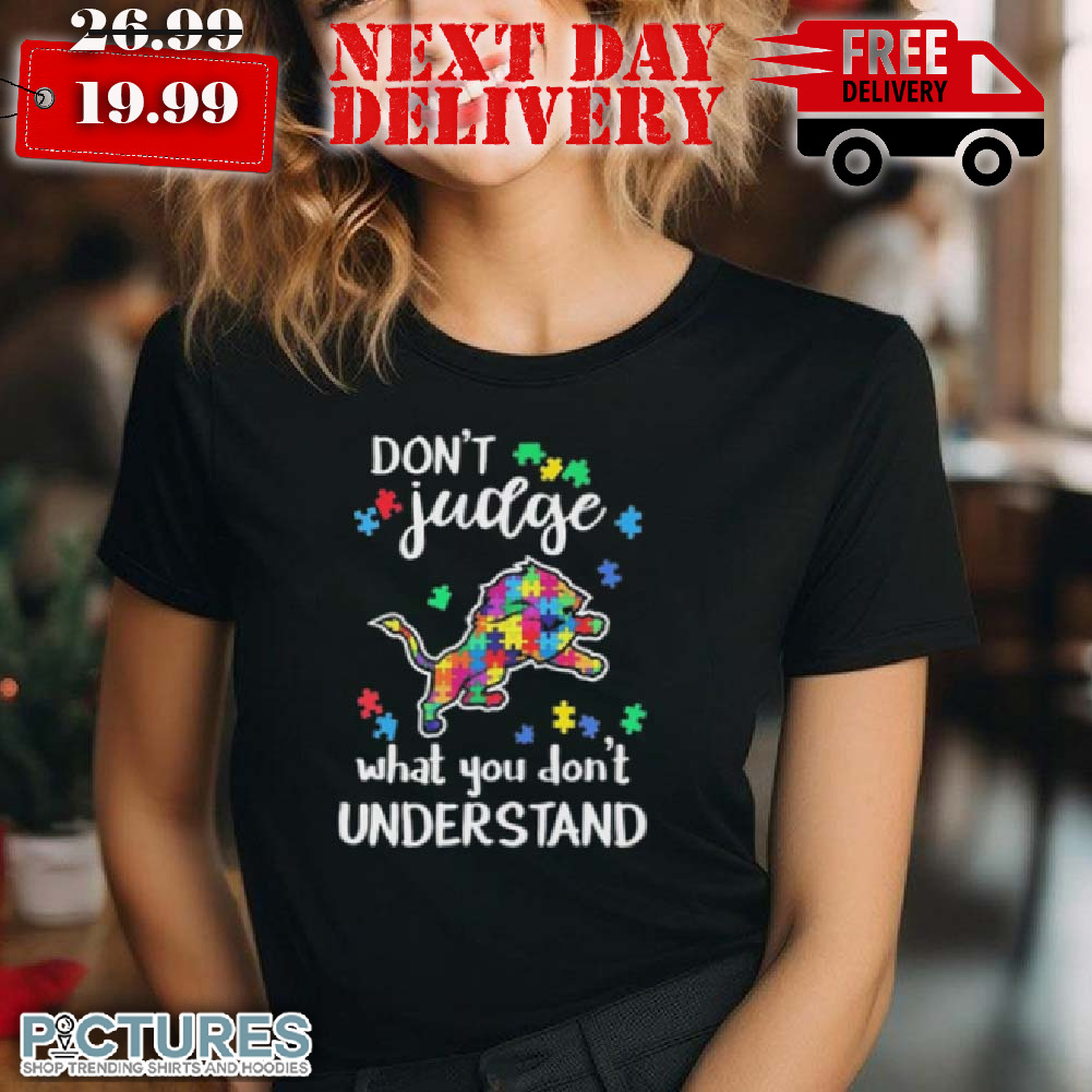 Don't Judge Detroit Lions Autism Awareness What You Don't Understand Shirt Don't Judge Detroit Lions Autism Awareness What You Don't Understand Shirt