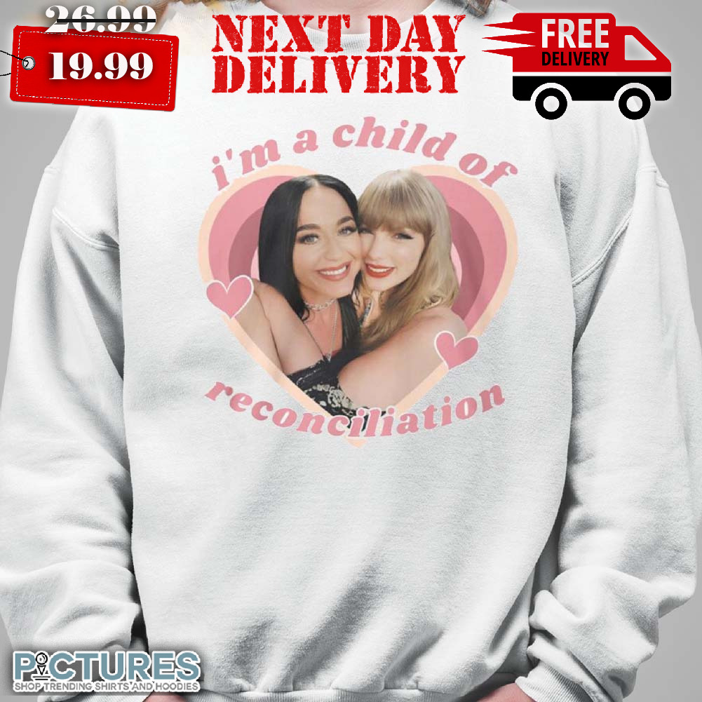 Taylor And Katy Perry I'm A Child Of Reconciliation Shirt