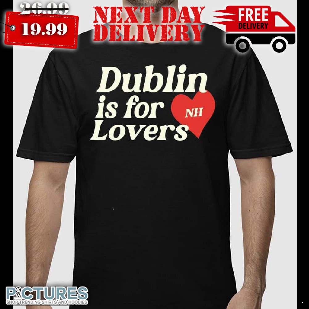 Dublin Is For Love Shirt