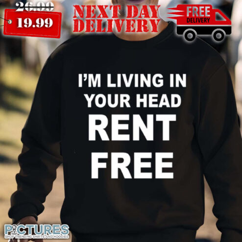 I'm Living In Your Head Rent Free Shirt