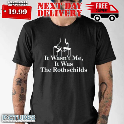 It Wasn't Me It Was The Rothschild Shirt
