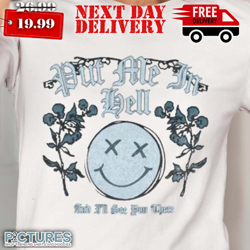 Kallmekris Put Me In Hell And I'll See You There Shirt