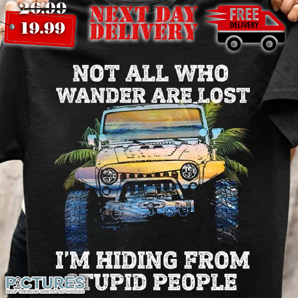 Not All Who Wander Are Lost I'm Hiding From Stupid People Retro Shirt