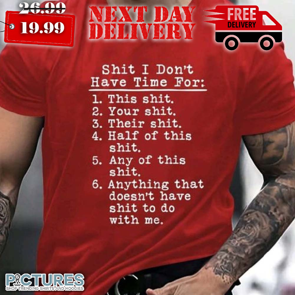 Sht I Don't Have Time For Shirt