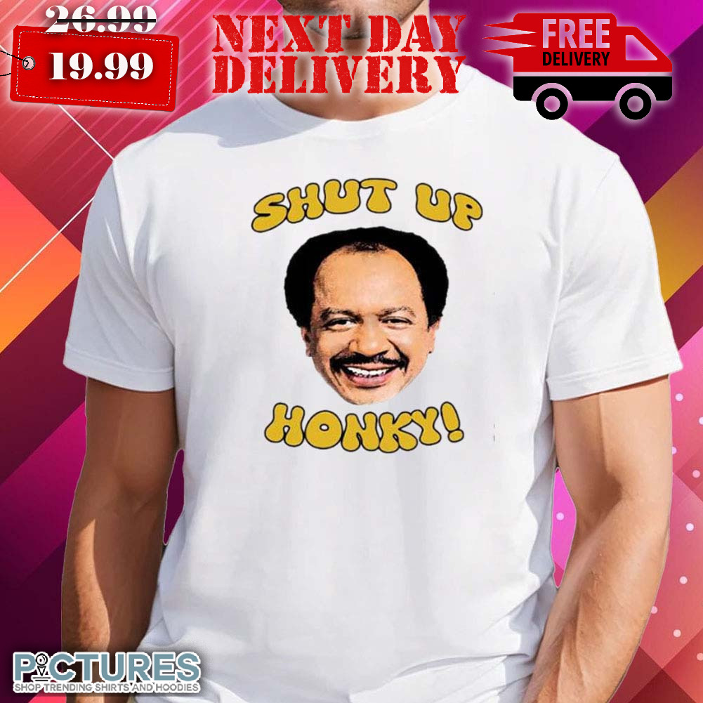 The Jefferson Shut Up Honky Shirt