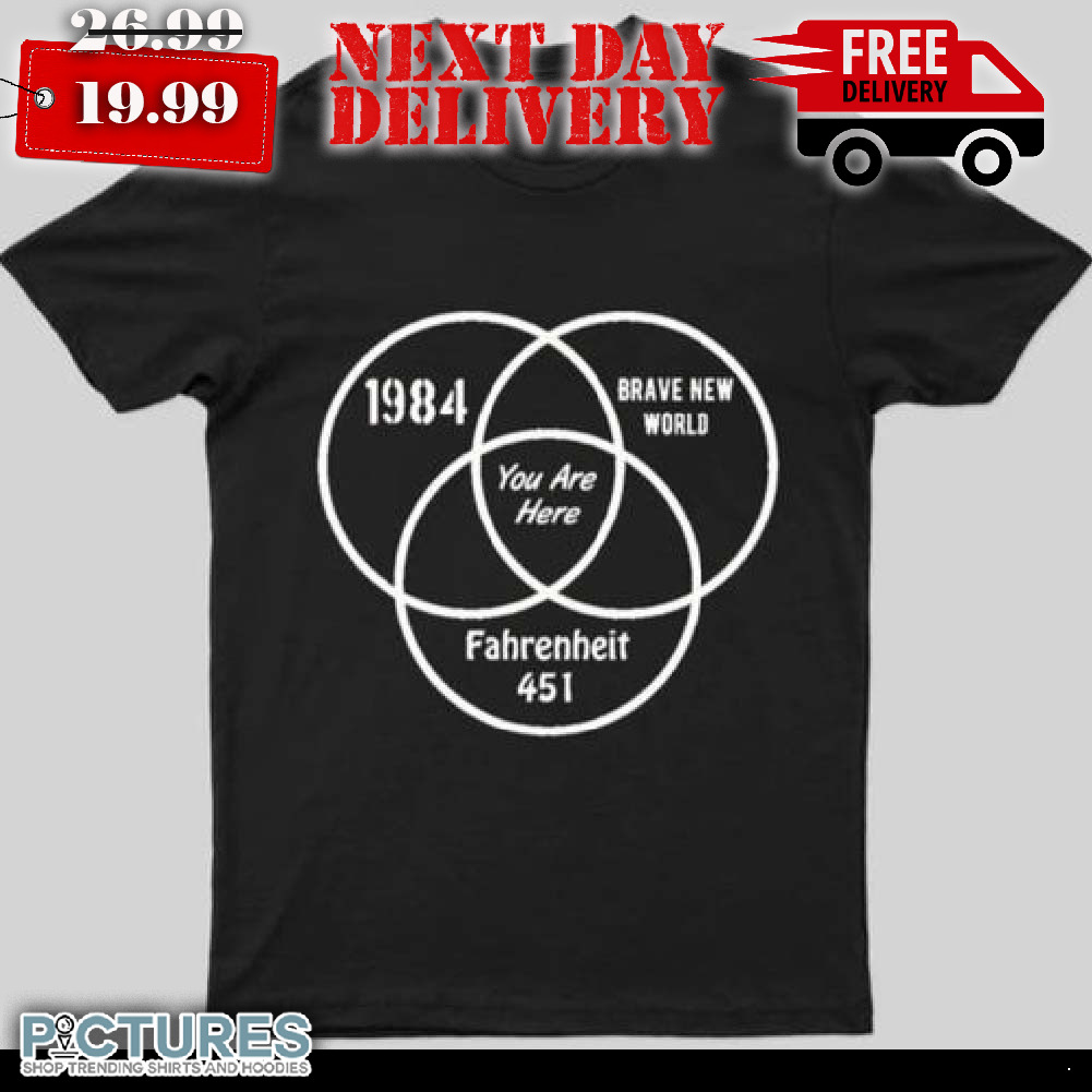 You Are Here 1984 Brave New World Shirt