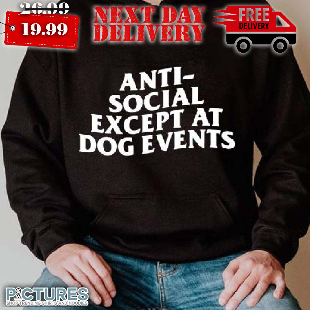 Anti Social Except At Dog Event Shirt