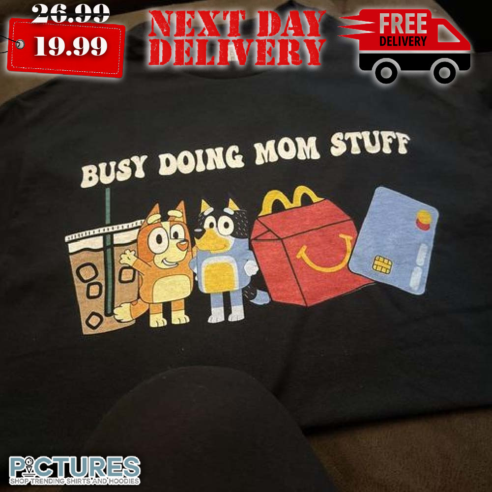 Bluey Busy Doing Mom Stuff Cartoon Shirt