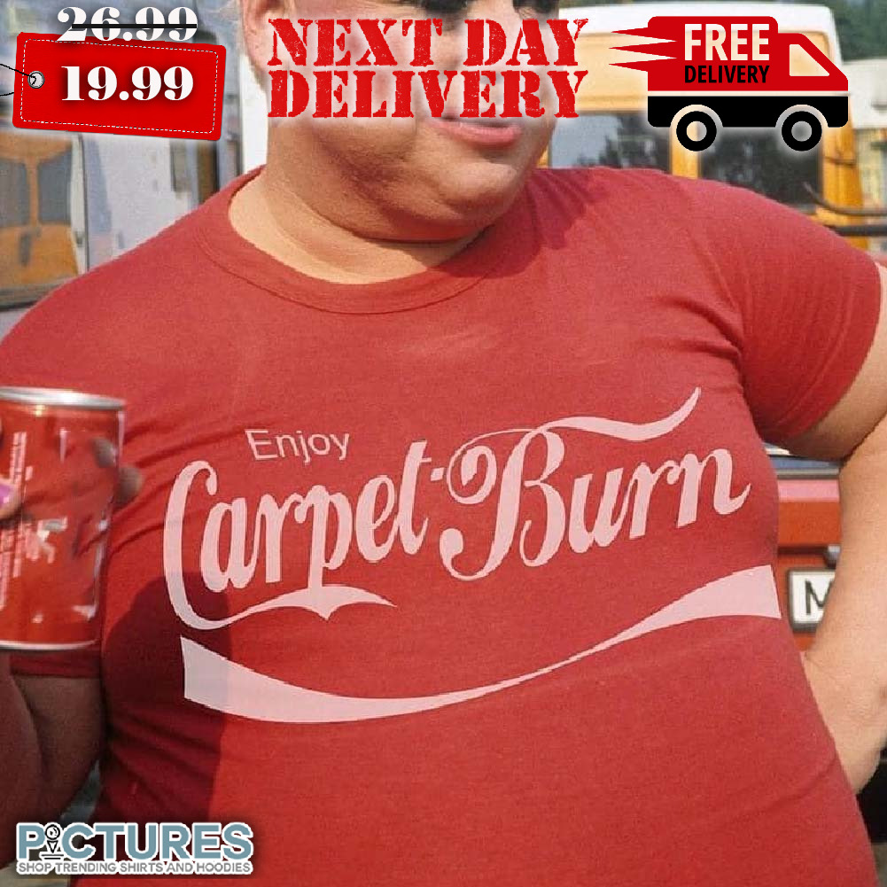 Enjoy Carpet Burn Shirt