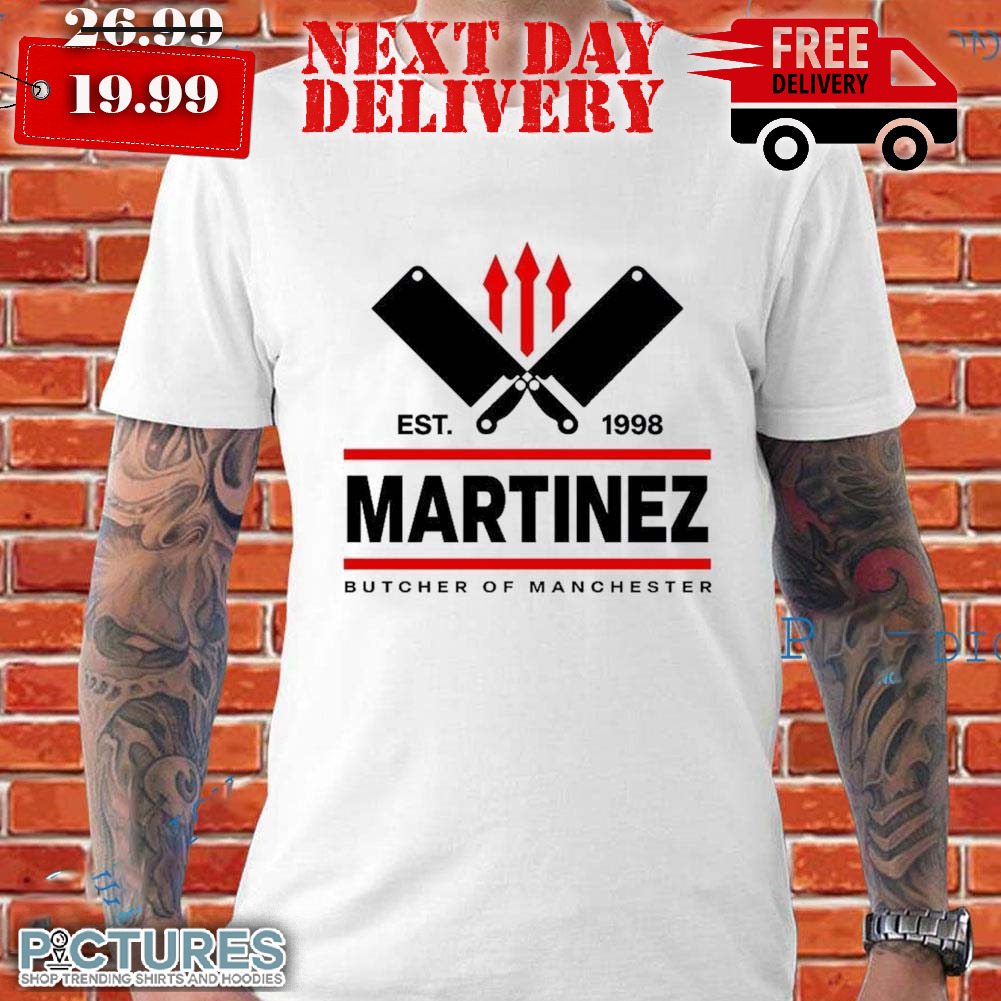 Martinez Butcher Of Manchester Shirt