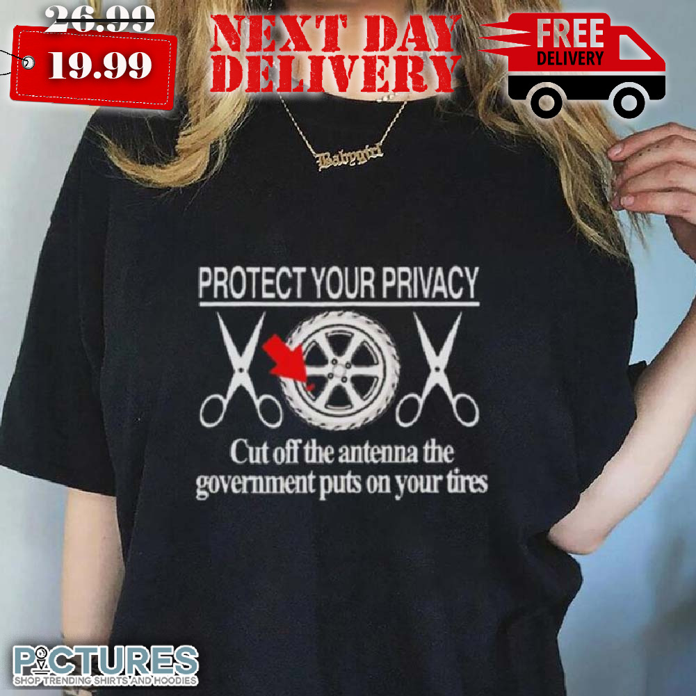 Protect Your Privacy Cut Off The Antenns Shirt