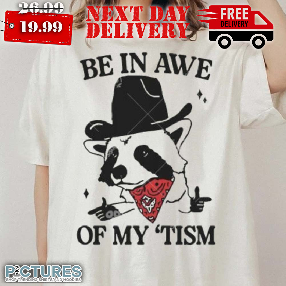 Be in Awe of My 'Tism Funny Panda Cowboy Bear Sayings Meme shirt