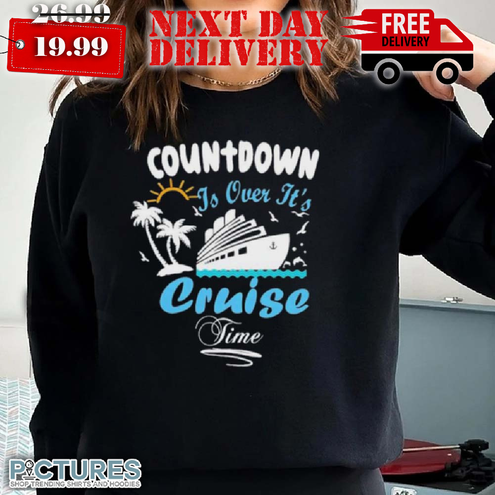 Countdown Is Over It's Cruise Time Family Cruise Shirt
