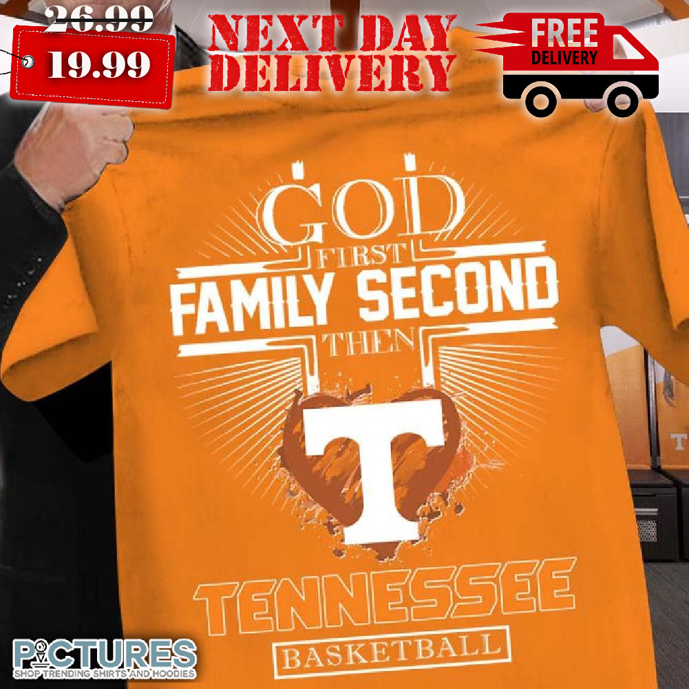 God First Family Second Then Tennessee Volunteers Basketball Shirt
