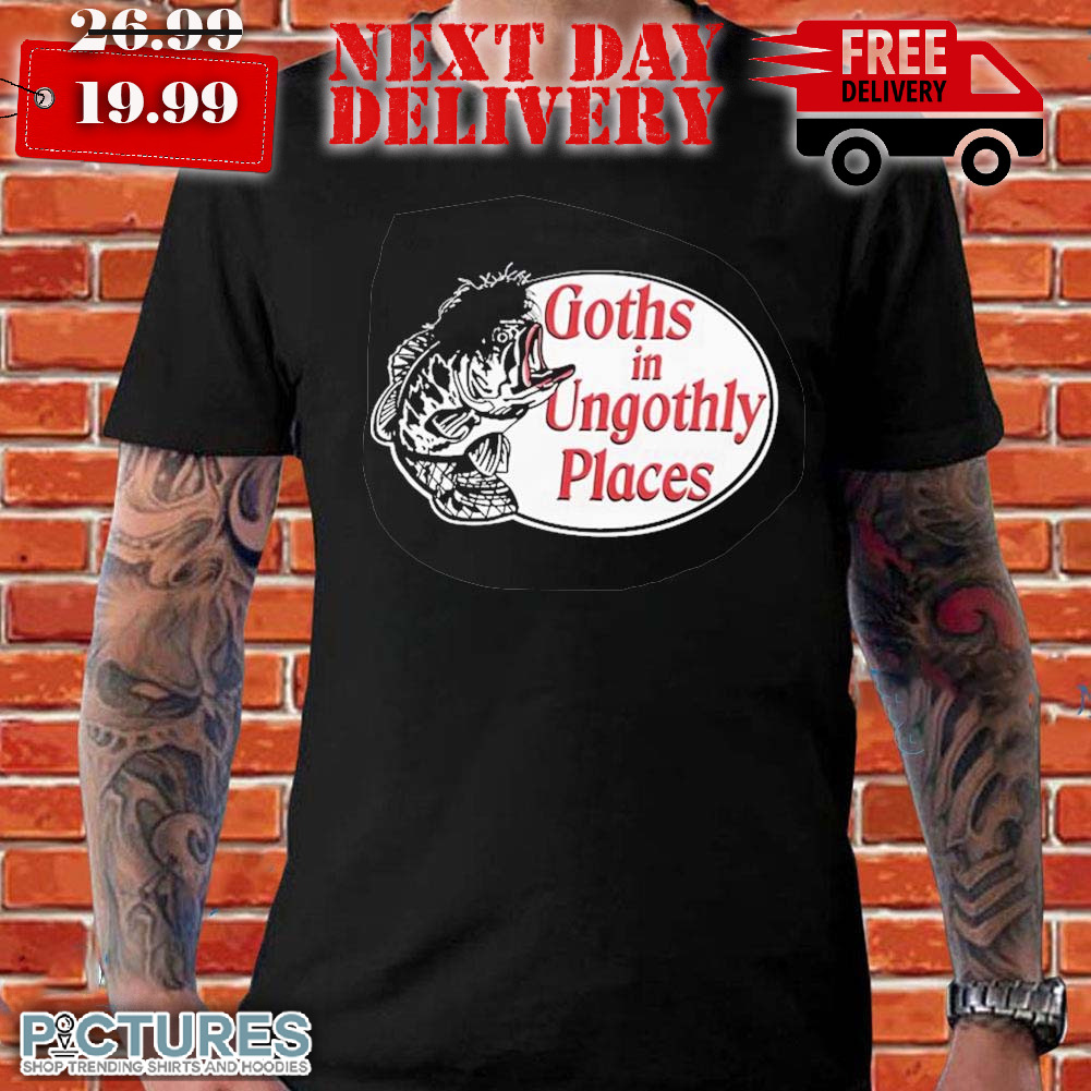 Goths In Ungothly Places Shirt