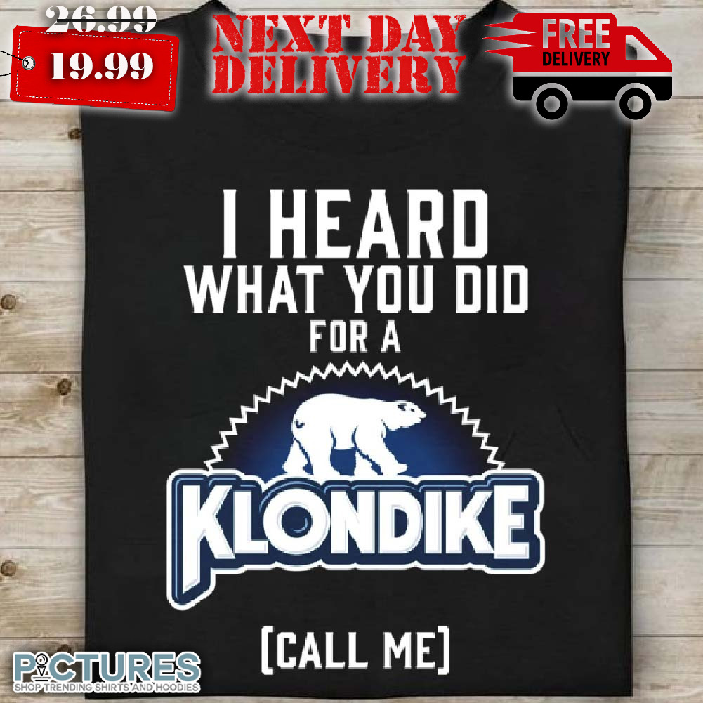 I Heard What You Did for A Klondike Bar Novelty Shirt I Heard What You Did for A Klondike Bar Novelty Shirt