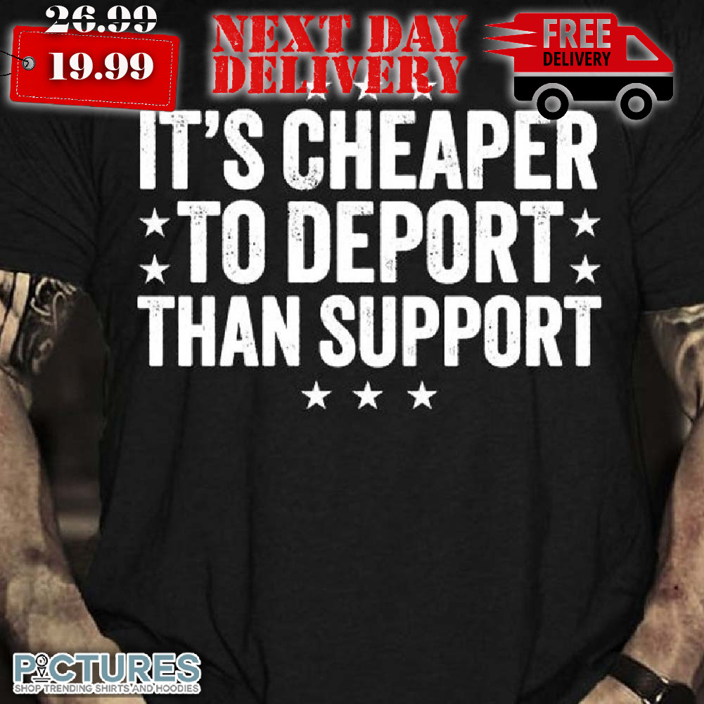 It's Cheaper to Deport Than Support Classic Tee Shirt