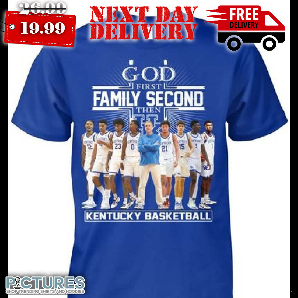 Kentucky Basketball God First Family Second Then Shirt