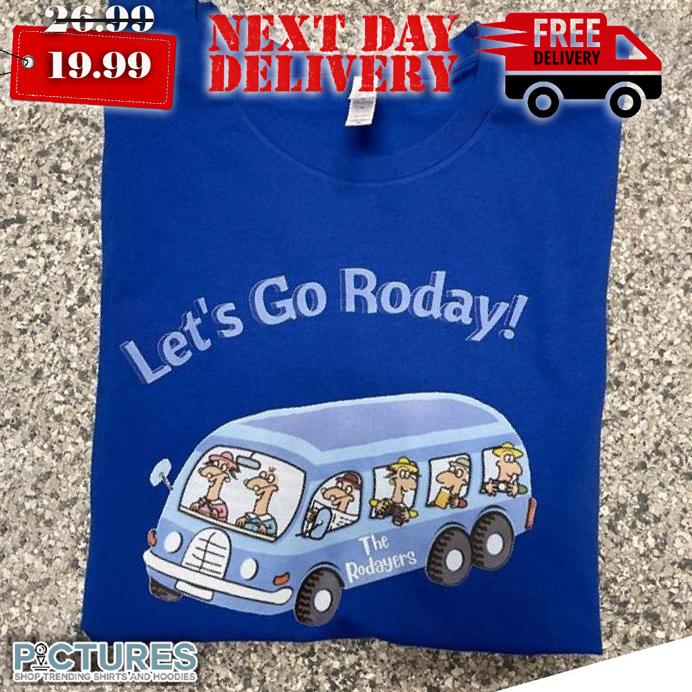Let's Go Roday The Rodayers Shirt