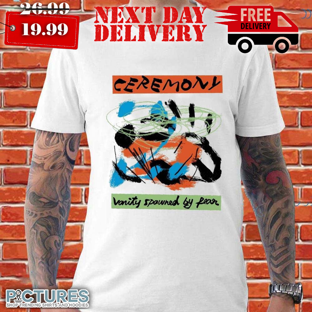 Ceremony Vanity Spawned By Fear Shirt