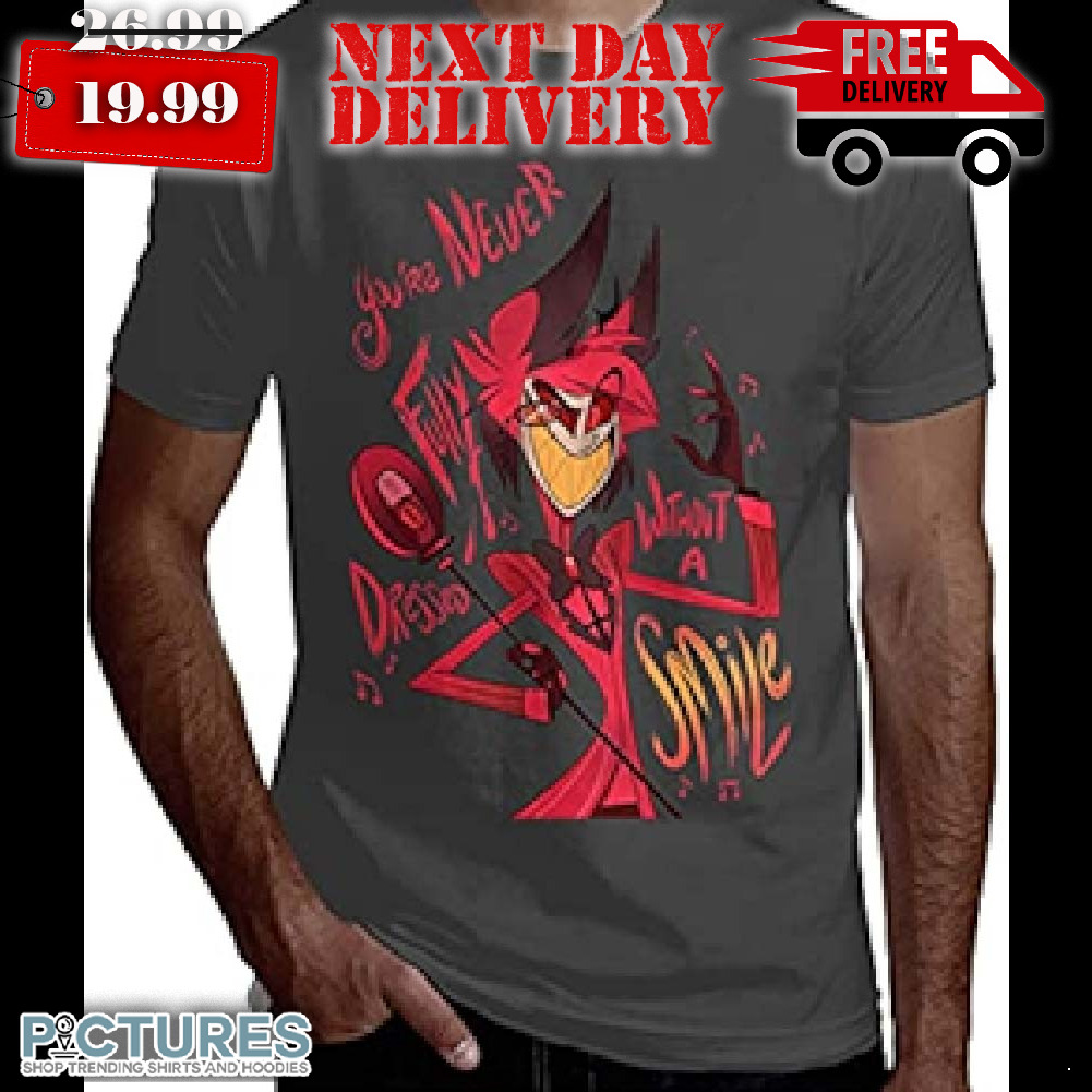 Hazbin Hotel You're Never Fully Dressed Without A Smile Shirt