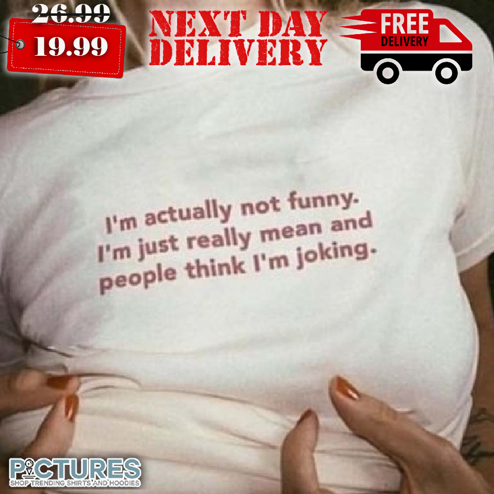 I'm Actually Not Funny Women Shirt