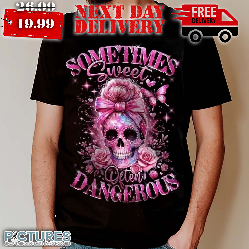 Skull Messy Bun Sometimes Sweat Often Dangerous Shirt