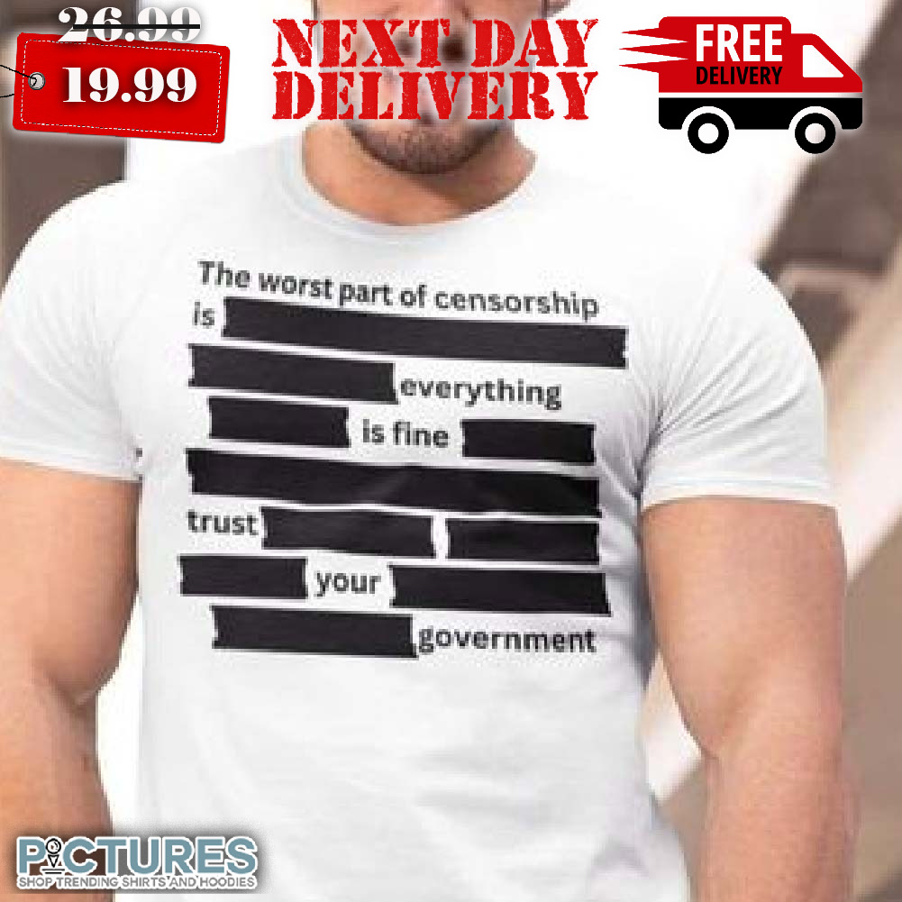The Worst Part Of Censorship Redacted Shirt