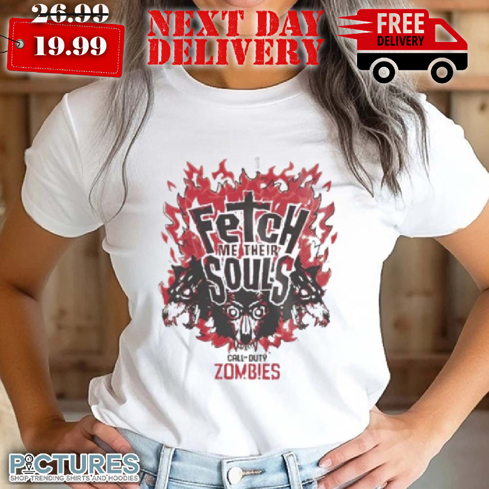 Zombies Call Of Duty Fetch Me Their Souls Shirt