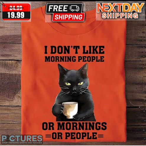 Black Cat And Coffee I Don't Like Morning People Or Mornings Or People Shirt
