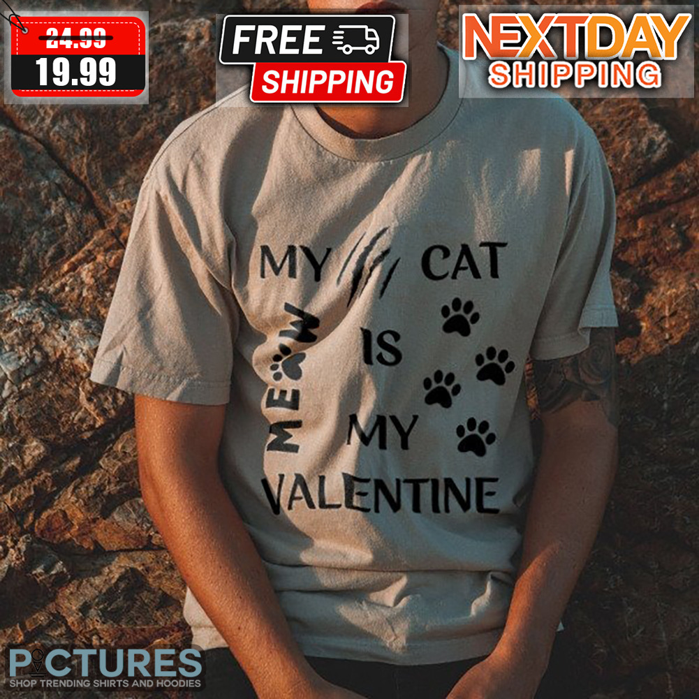 Meow My Cat Is My Valentine Shirt