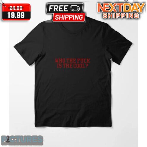 Who The Fuck Is Tre Cool Shirt