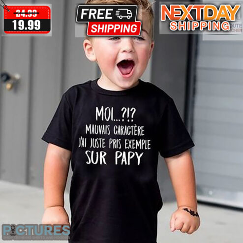 Moi Mauvais Caractère J'ai Juste Pris Exemple Sur Papy Shirt