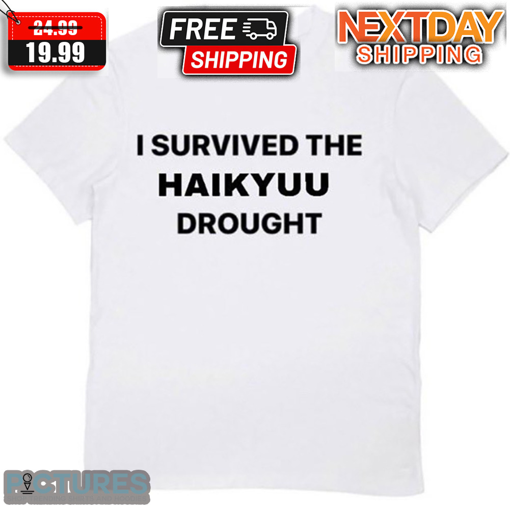 I Survived The Haikyuu Drought Shirt