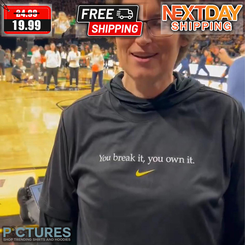 Lisa Bluder Coach You Break It You Own It Shirt