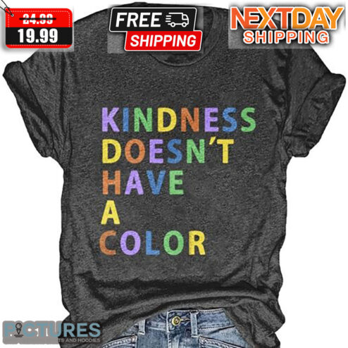 Kindness Doesn't Have A Color Mental Health Suicide Awareness & Prevention Shirt