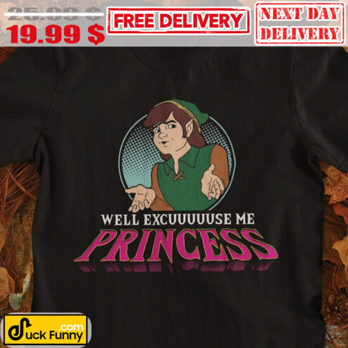 Well Excuuuuuse Me Princess The Legend of Zelda Shirt
